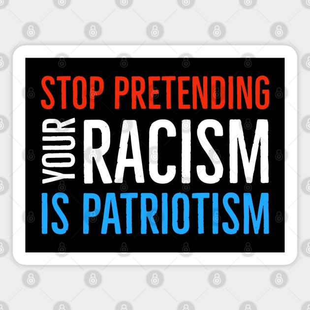 Stop Pretending Your Racism Is Patriotism Magnet by Suzhi Q